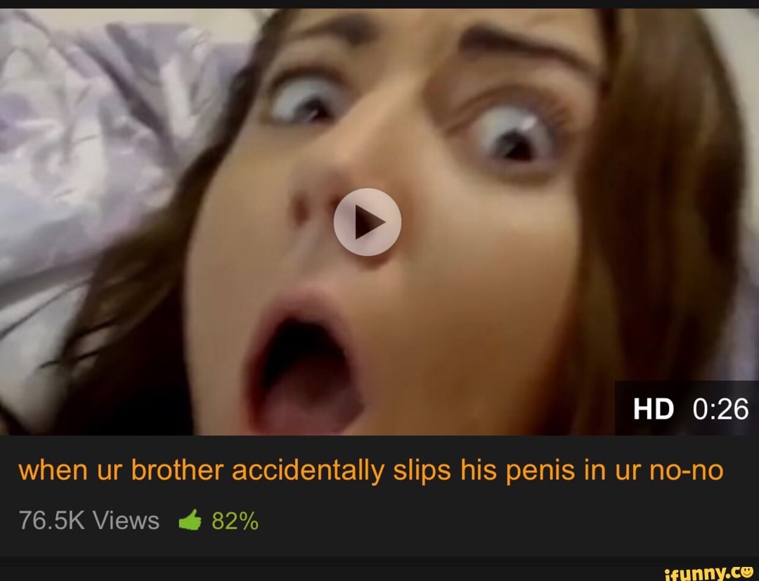 Accidentally Dick Slipped In While Fighting - When ur brother accidentally slips his penis in ur no-no - iFunny :)