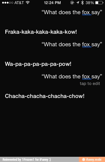 Fraka-kaka-kaka-kaka-kow!
Wa-pa-pa-pa-pa-pa-pow!
fox say"
Chacha-chacha-chacha-chow!