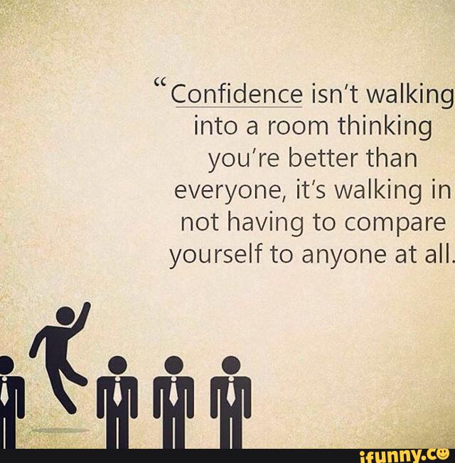 “confidence Isn’t Walking Into A Room Thinking You’re Better Than 