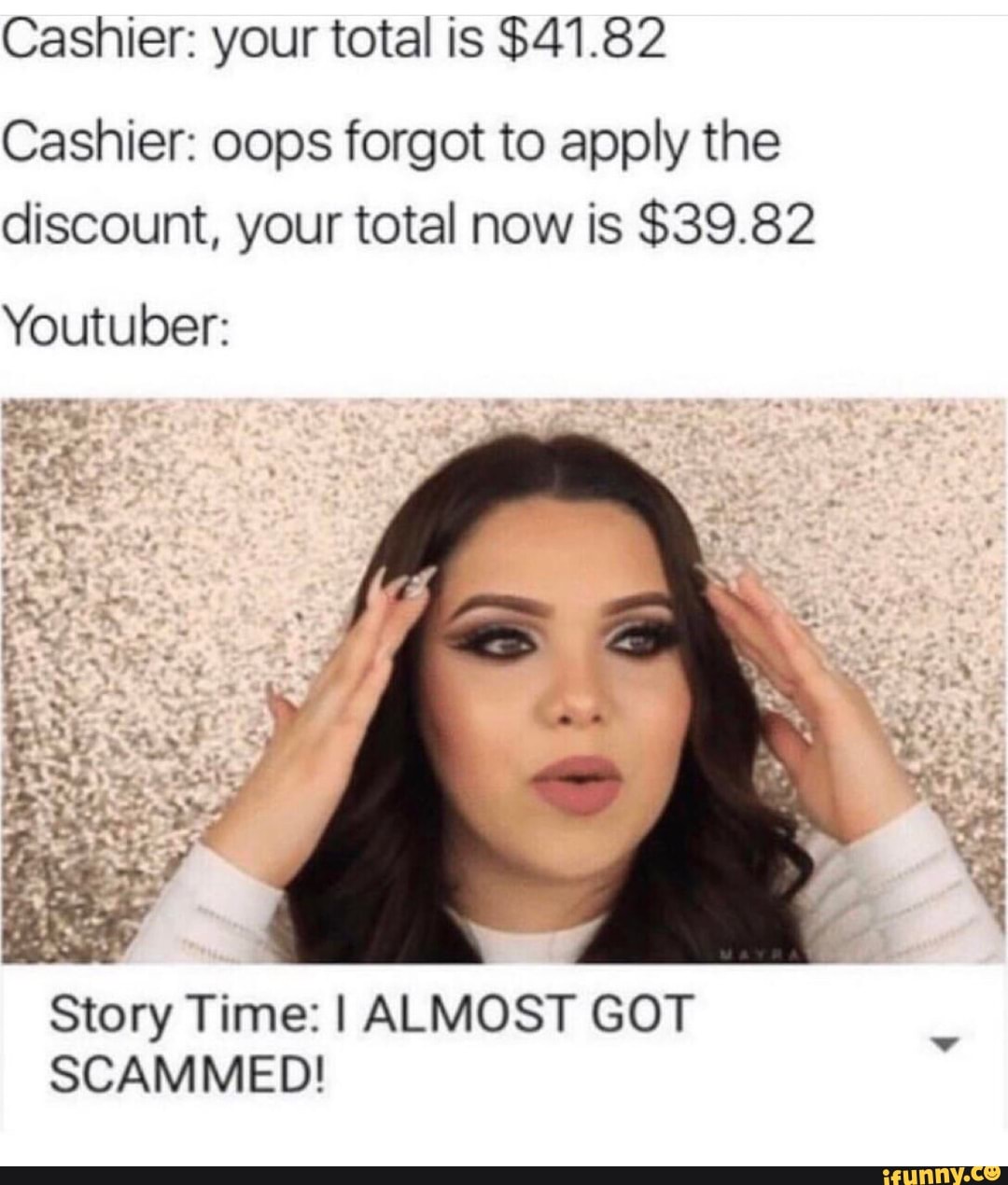 Cashier: your total is $41.82
Cashier: oops forgot to apply the
discount, your total now is $39.82
Youtuber:
Story Time: I ALMOST GOT
SCAMMED!