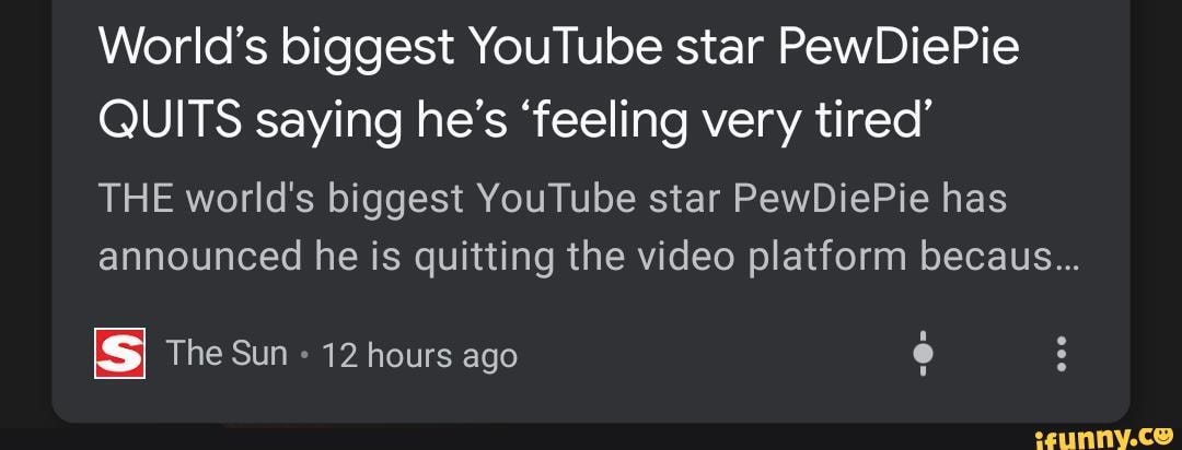 Worlds Biggest Youtube Star Pewdiepie Quits Saying Hes Feeling Very Tired The Worlds 8228