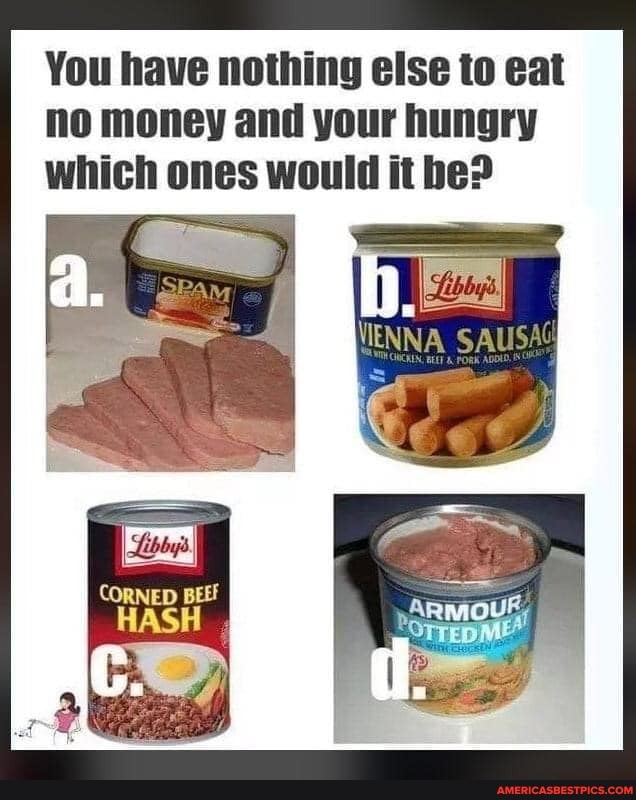 You have nothing else to eat ho money and your hungry which ones would it he?