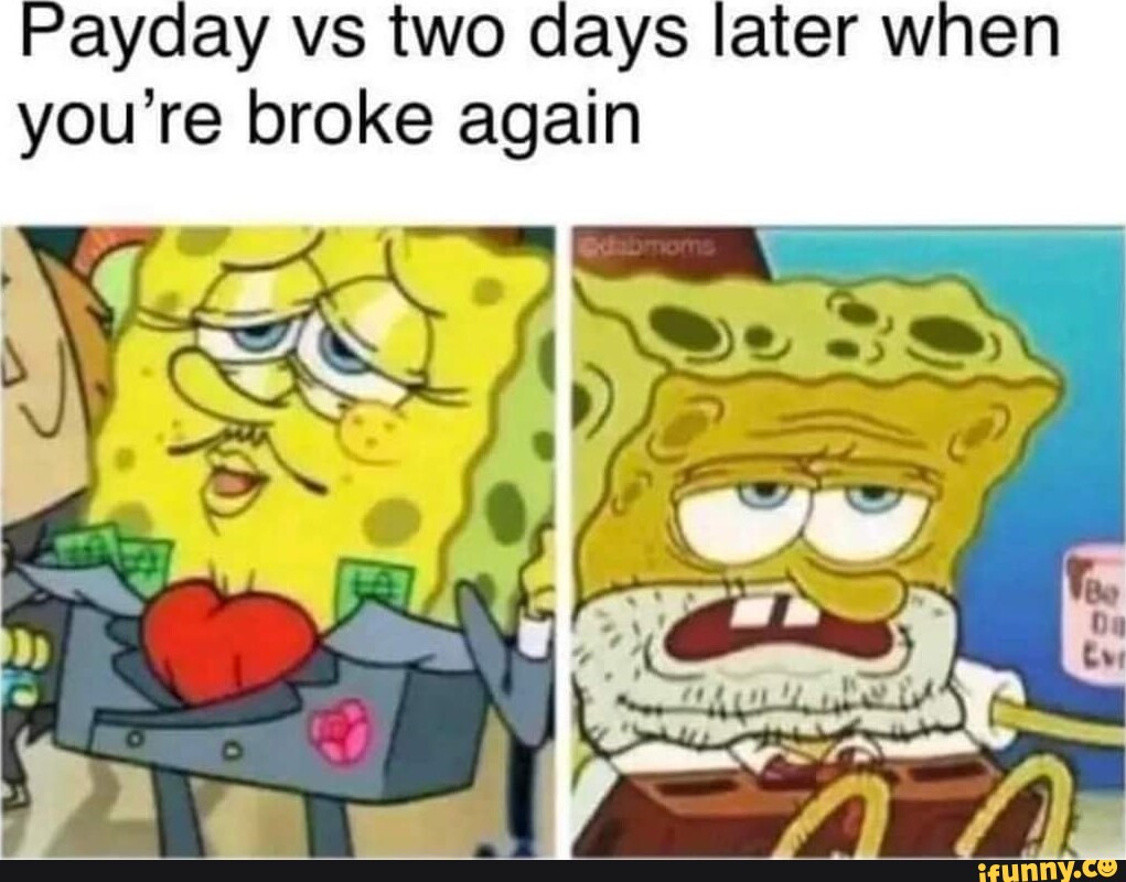 payday-vs-two-days-later-when-you-re-broke-again-on-ifunny