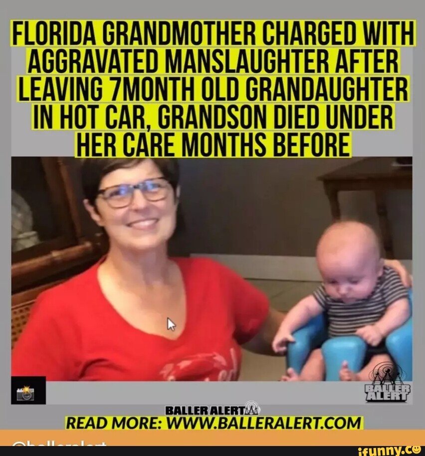 FLORIDA GRANDMOTHER CHARGED WITH AGGRAVATED MANSLAUGHTER AFTER LEAVING ...