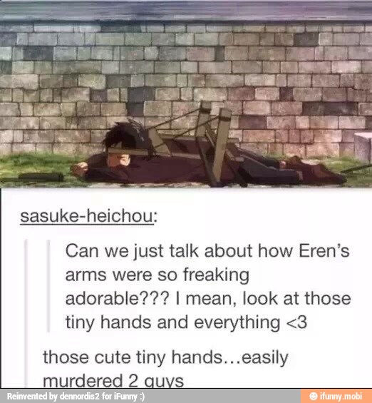 sasuke-heichou:
Can we just talk abo
arms were so freaking
adorable??? I mean, look at those
tiny hands and everything <3
those cute tiny hands...easily