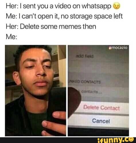 Her: I sem you a video on whatsapp ( Me: Ican't open it] no storage ...