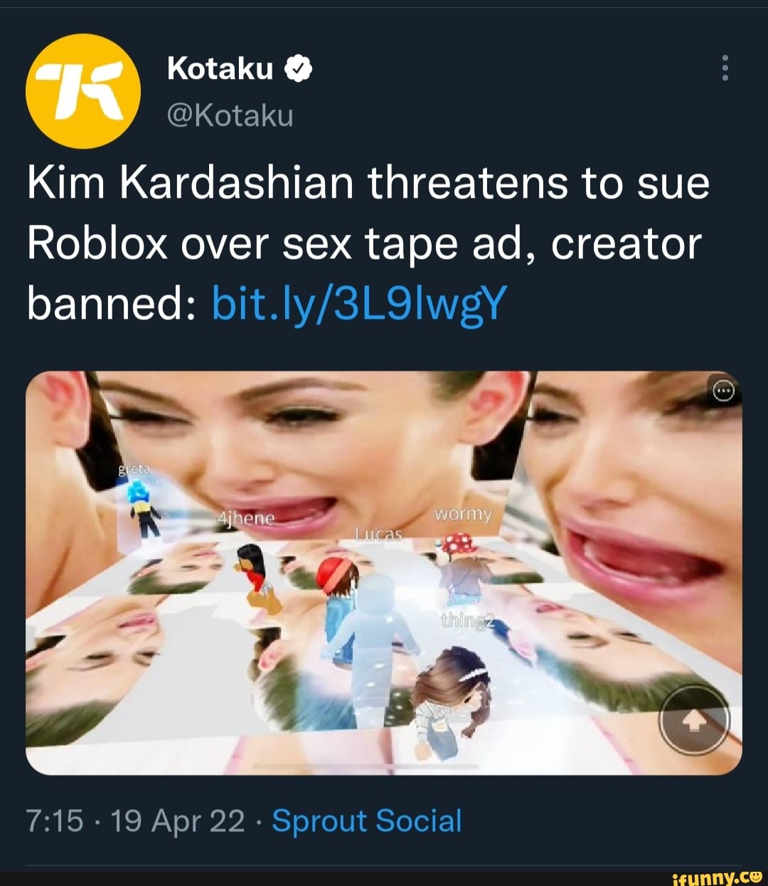 Kotaku @ @Kotaku Kim Kardashian threatens to sue Roblox over sex tape ad,  creator banned: 19 Apr 22 Sprout Social - iFunny