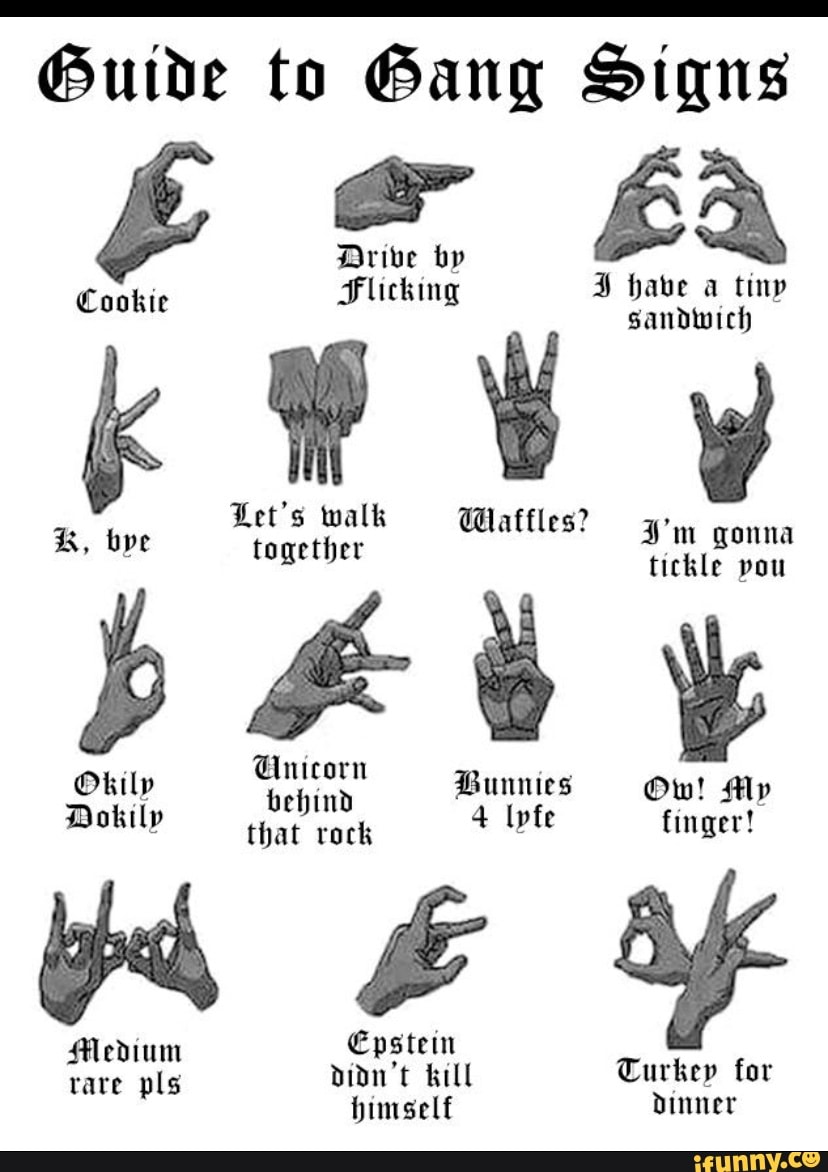 Guide to Gang Signs Flicking have a tiny sandwich Let's walk Wattles ...