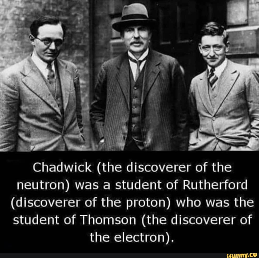 Chadwick Discoverer Of The Neutron) Was A Student Of Rutherford ...