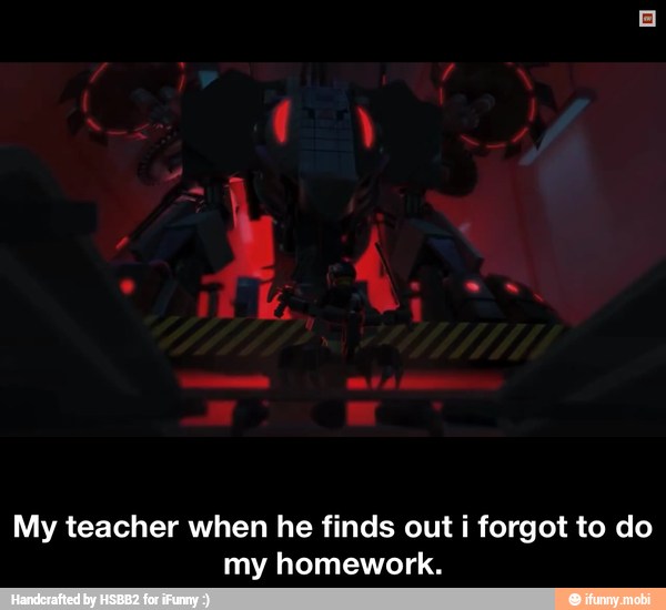 My teacher when he finds out i forgot to do
my homework. - My teacher when he finds out i forgot to do my homework.