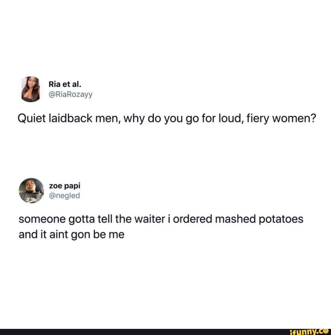 quiet-laidback-men-why-do-you-go-for-loud-fiery-women-someone-gotta