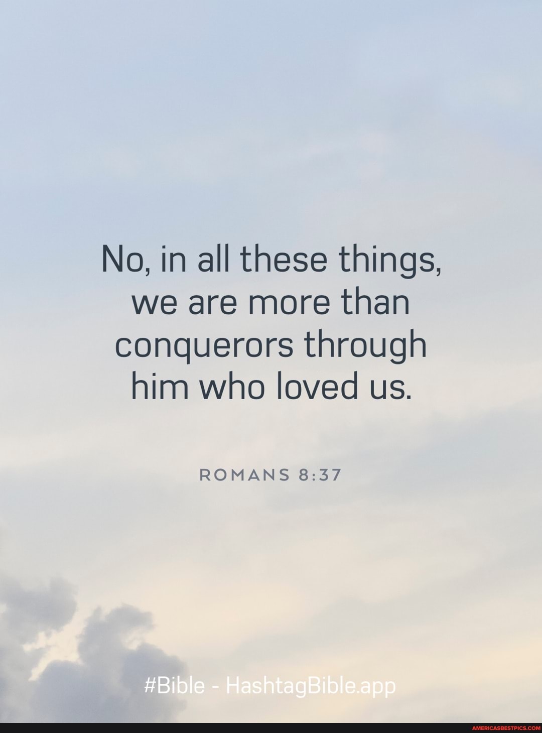 No In All These Things We Are More Than Conquerors Through Him Who Loved Us Romans America