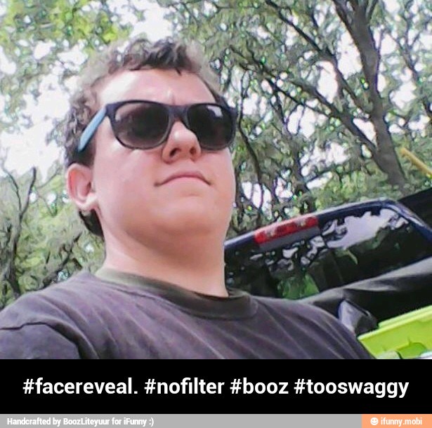 #facereveal. #nofilter #booz #tooswaggy - #facereveal. #nofilter #booz #tooswaggy