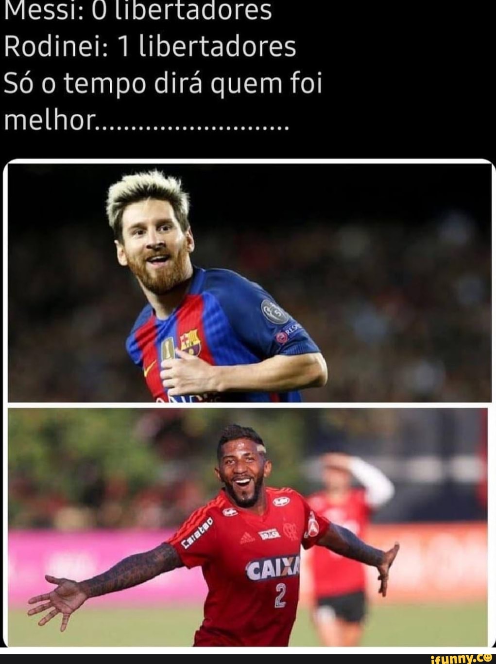 Messi: U Libertadores
Rodinei: 1 libertadores
Só o tempo dirá quem foi