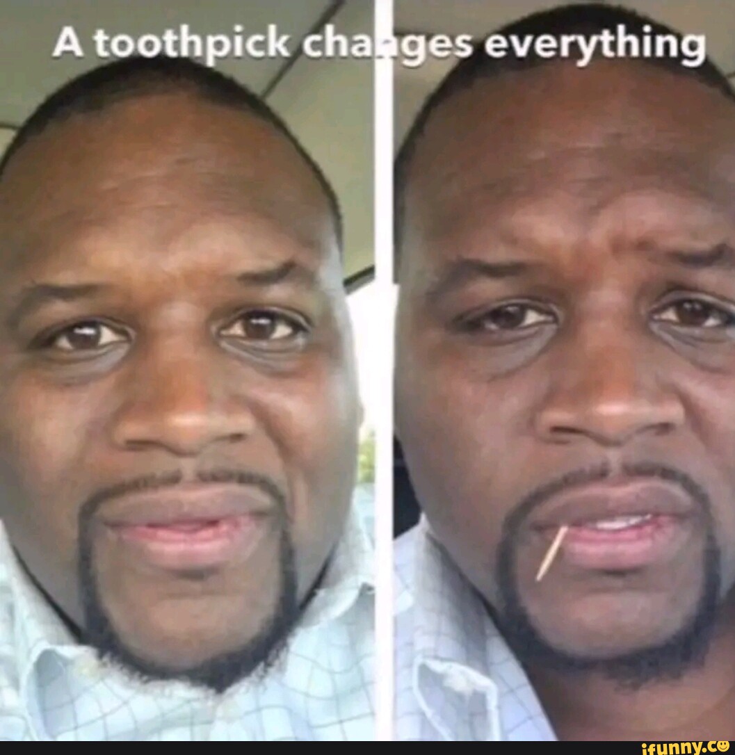 Toothpick memes. Best Collection of funny Toothpick pictures on iFunny