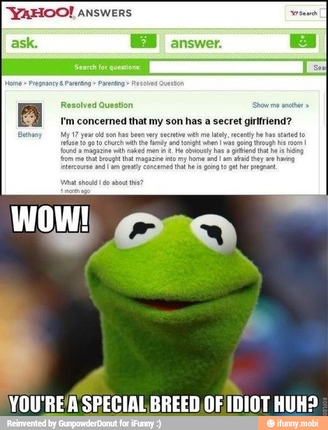 "YAHOO! answers
ask.
YOU'RE/A SPECIAL BREED OF IDIOT HUH?
