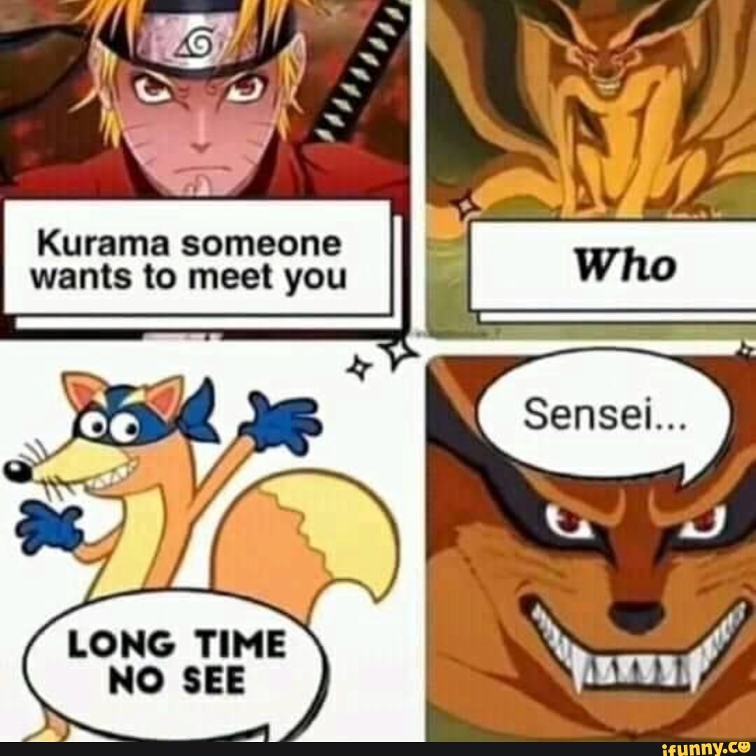 Ss Kurama Someone Wants To Meet You Long Time No See Ifunny