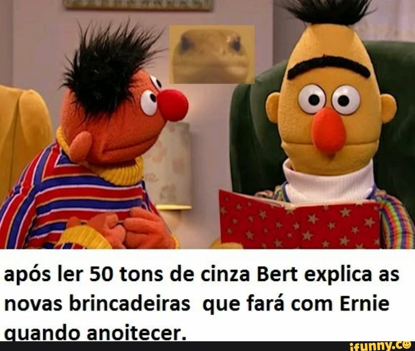 e
apos ler 50 tons de cinza Bert explica as
novas brincadeiras que fara com Ernie
quando anoitecer.