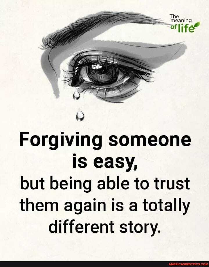 Forgiving someone iS easy, but being able to trust them again is a totally different story.