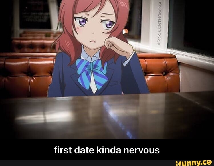 First Date Kinda Nervous Ifunny