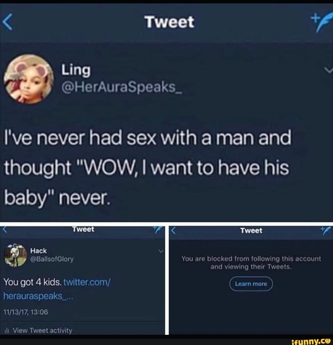 I've never had sex with a man and
thought "WOW, I want to have his
baby"