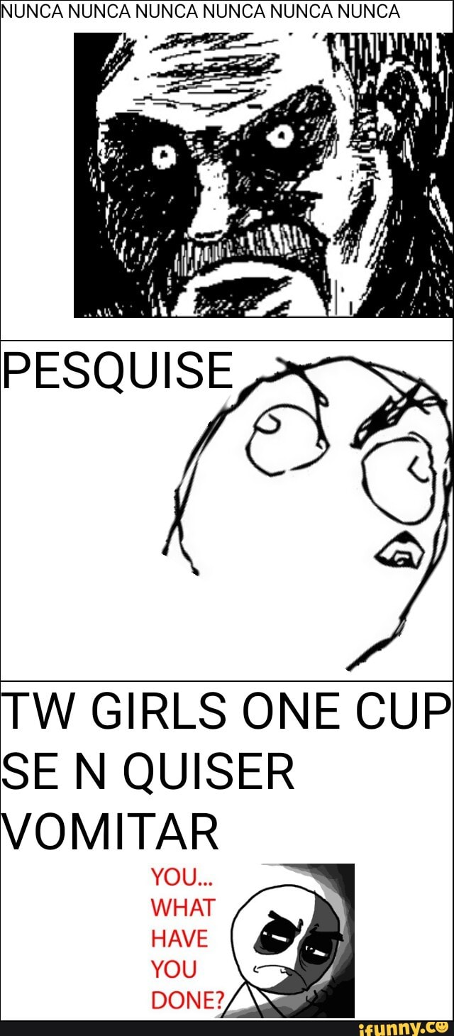 NUNCA NUNCA NUNCA NUNCA NUNCA NUNCA
TW GIRLS ONE CUP
SE N QUISER
VOMITAR
Ago BRR
tare