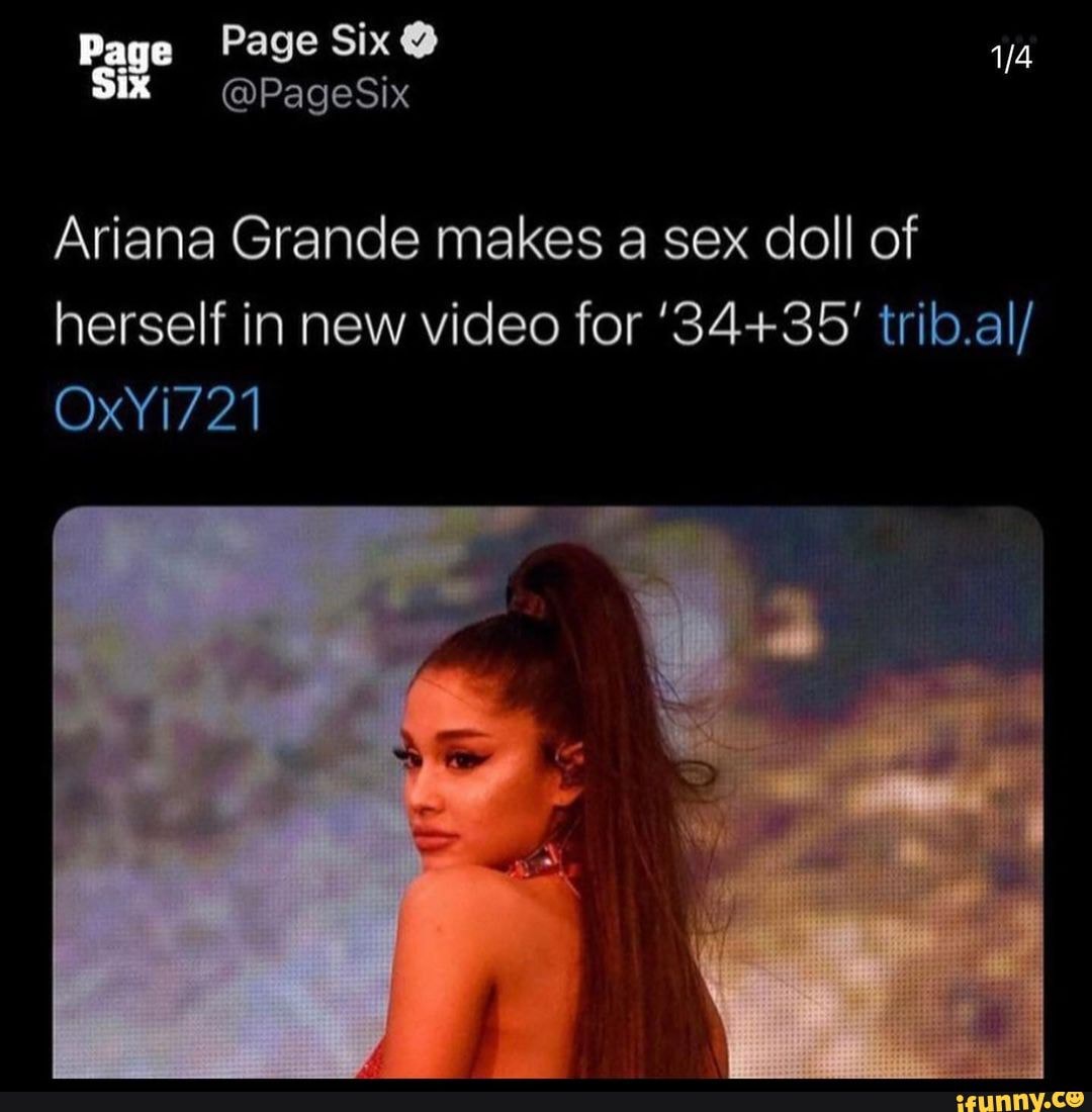 Page Page Six @ @PageSix @PageSix OxYi721 Ariana Grande makes a sex doll of  herself in new video for trib.al/ - iFunny