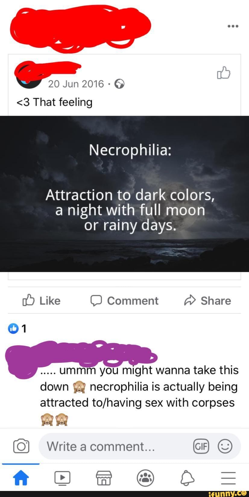20 Jun 2016 @
<3 That feeling
Necrophilia:
Attraction to dark colors, a night with full moon or rainy days.
Comment
down necrophilia is actually being attracted sex with corpses
Write a comment...