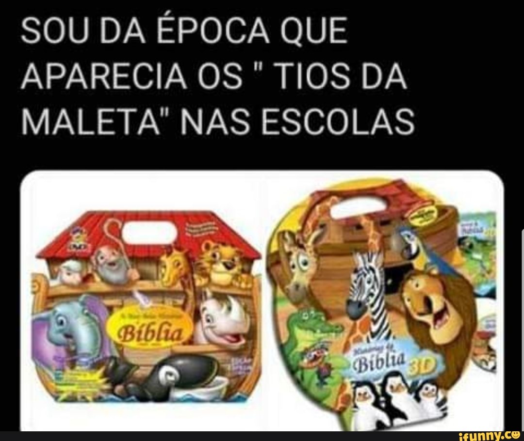 SOU DA ÉPOCA QUE APARECIA OS TIOS DA MALETA" NAS ESCOLAS
) L,
RA