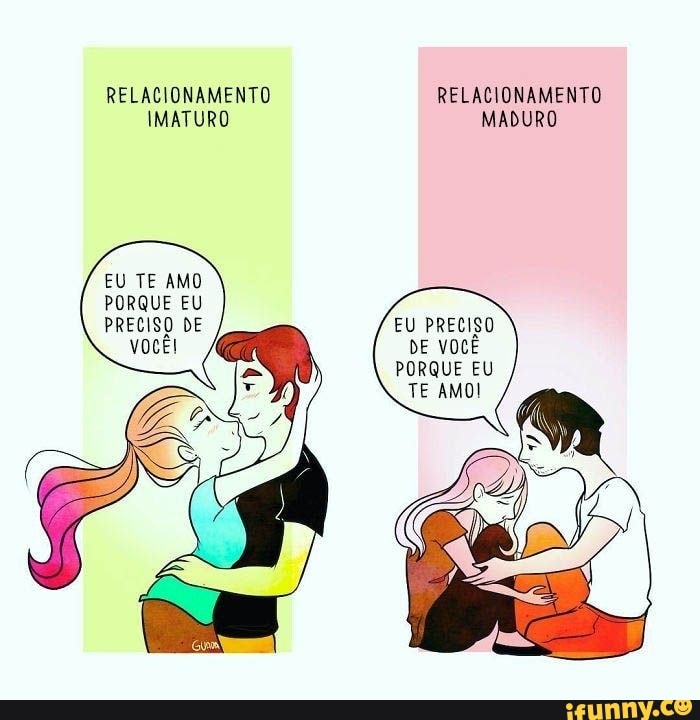 RELACIONAMENTO RELACIONAMENTO IMATURO MADURO
EU TE AMO PORQUE EU PRECISO DE
EU PRECISO DE VOCÊ PORQUE EU TE AMO!