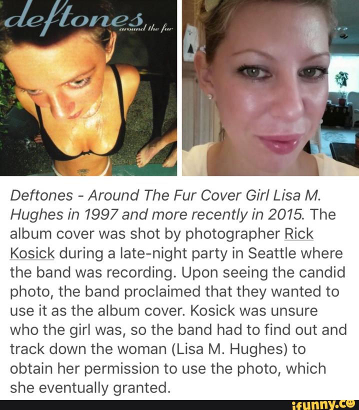 Deftones Around The Fur Cover Girl Lisa M Hughes In 1997 And More Recently In 2015 The Album