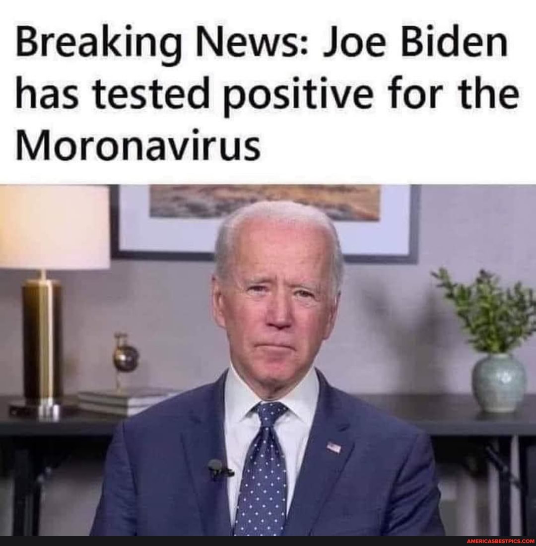 Breaking News: Joe Biden has tested positive for the
Moronavirus
