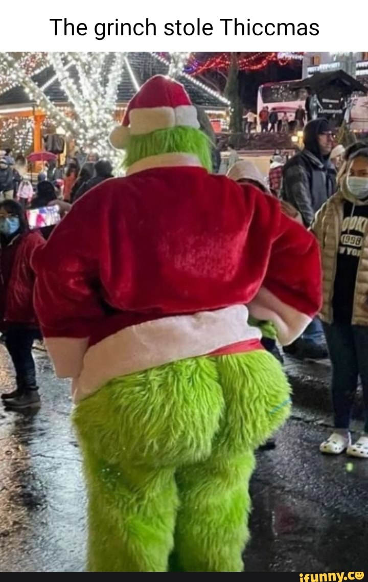 The grinch stole Thiccmas - iFunny Brazil