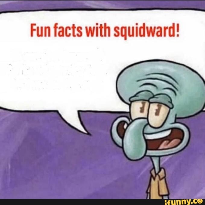 Fun Facts With Squidward! - Ifunny