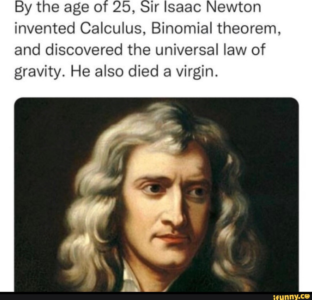 By The Age Of 25 Sir Isaac Newton Invented Calculus Binomial Theorem And Discovered The 2122