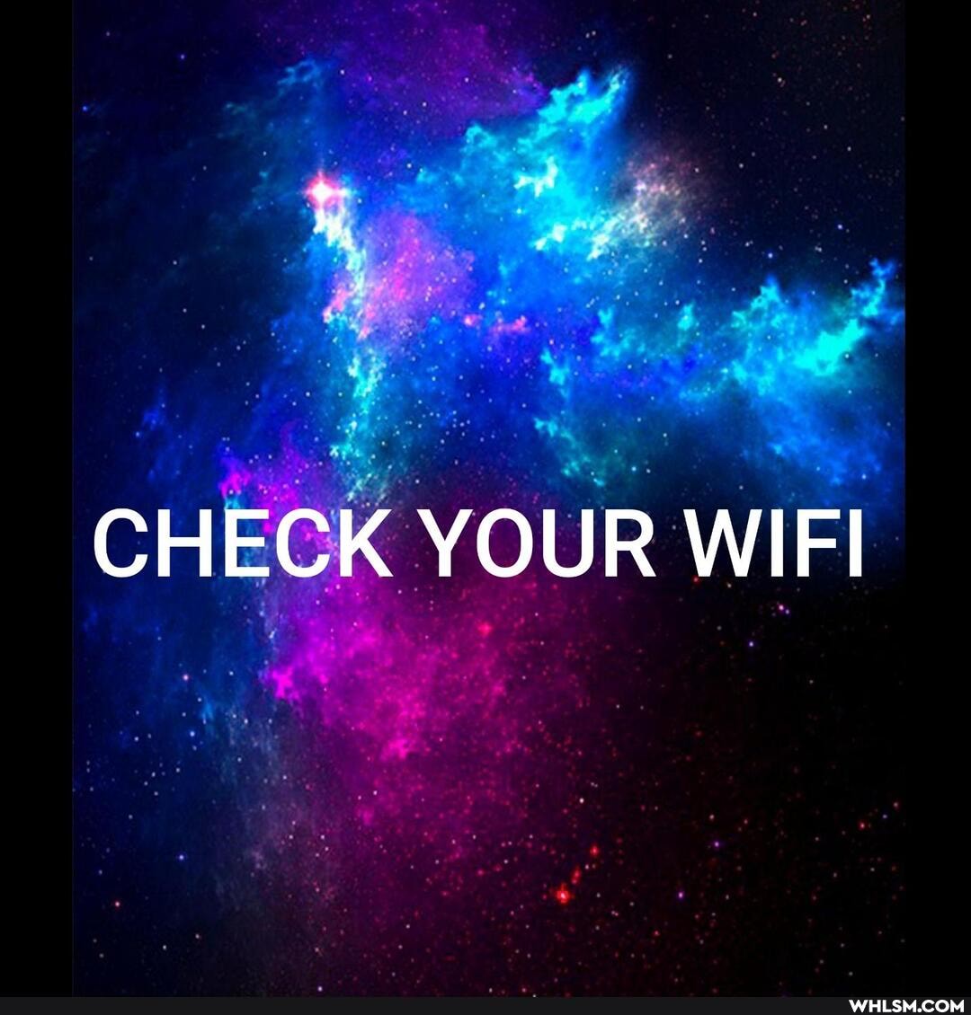 CHECK YOUR WIFI