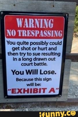 WARNING NO TRESPASSING You quite possibly could get shot or hurt and ...