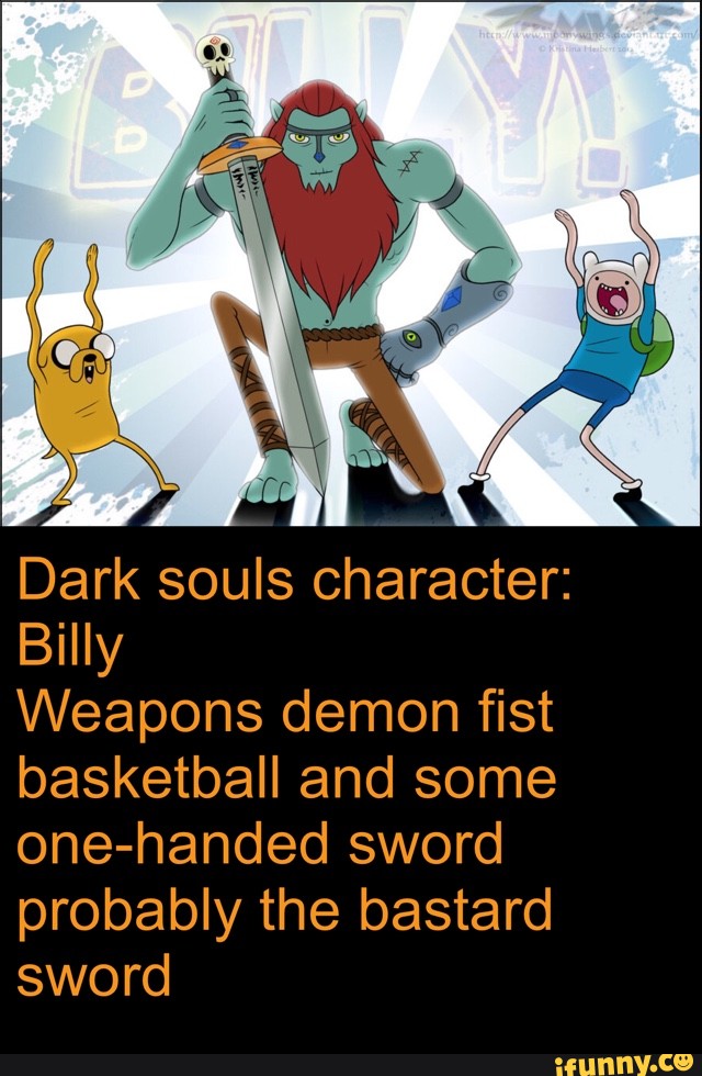 Dark Souls Character Billy Weapons Demon Fist Basketball And Some One Handed Sword Probably The Bastard Sword Ifunny