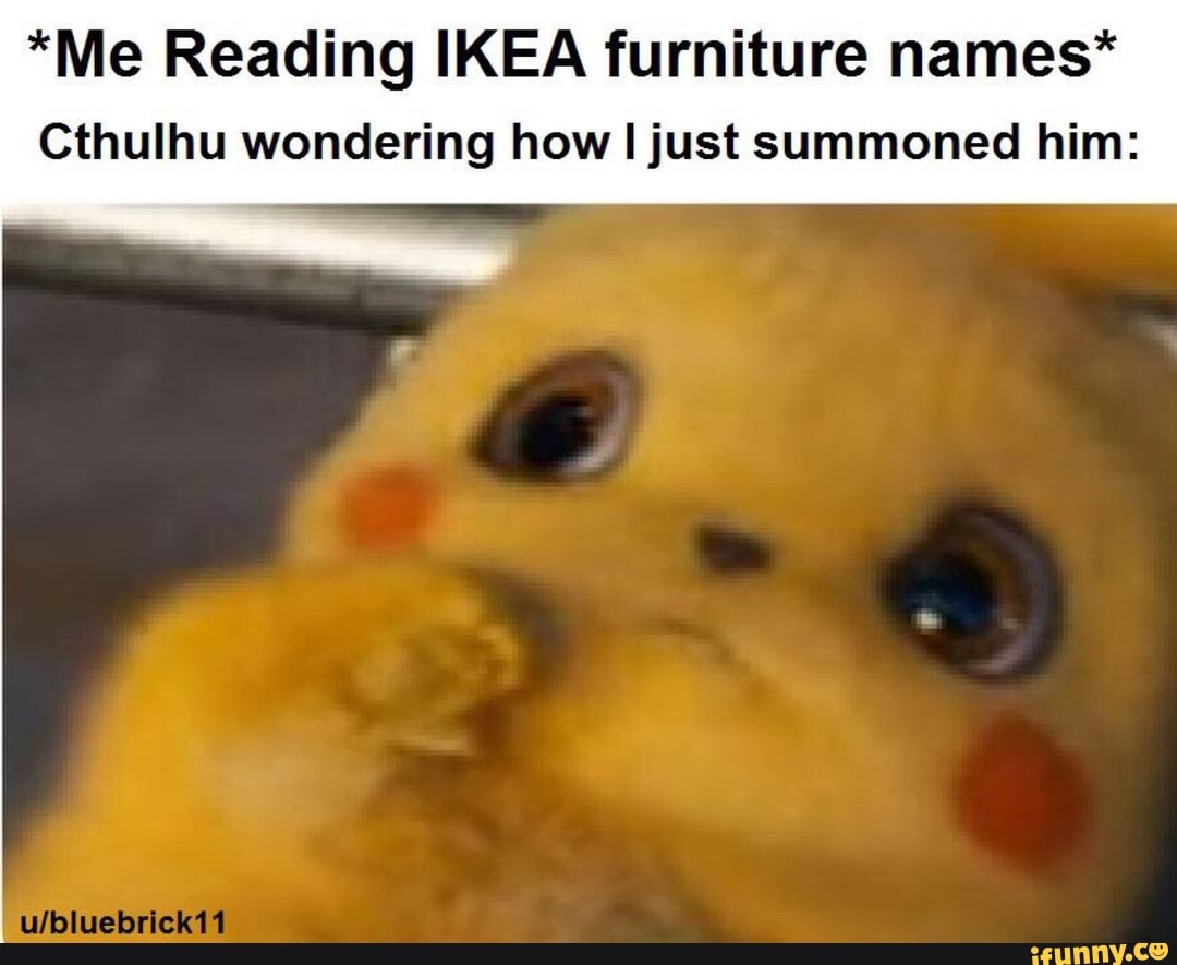Me Reading Ikea Furniture Names Cthulhu Wondering How I Just