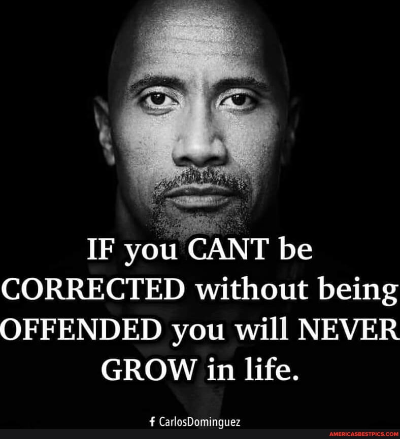 IF you CANT be CORRECTED without being OFFENDED you will NEVER GROW in ...