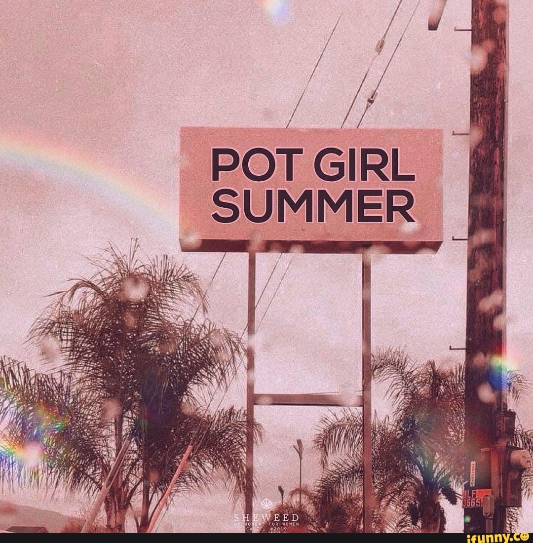 POT GIRL SUMMER iFunny