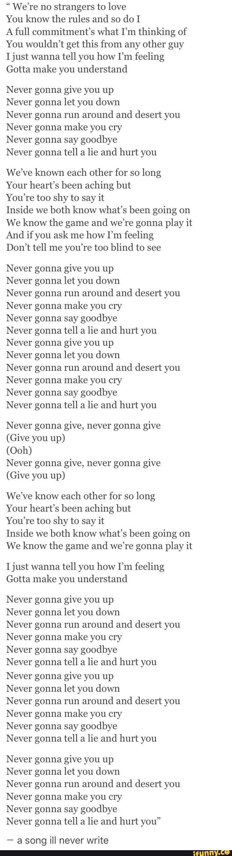 We Re No Strangers To Love You Know The Rules And So Do I A Full Commitment S What I M Thinking Of You Wouldn T Get This From Any Other Guy I Just Wanna