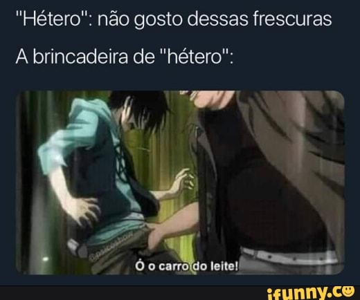 "Hétero": não gosto dessas frescuras
A brincadeira de "hétero":