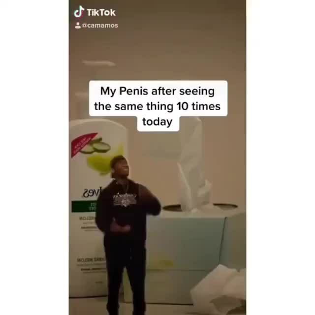 my-penis-after-seeing-the-same-thing-10-times