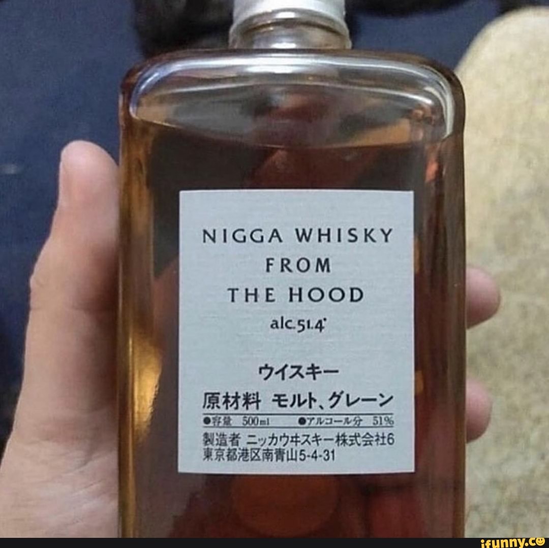 NIGGA WHISKY
FROM
THE HOOD
VAAL
OF Sal
07
PR BAK MIS-4-31