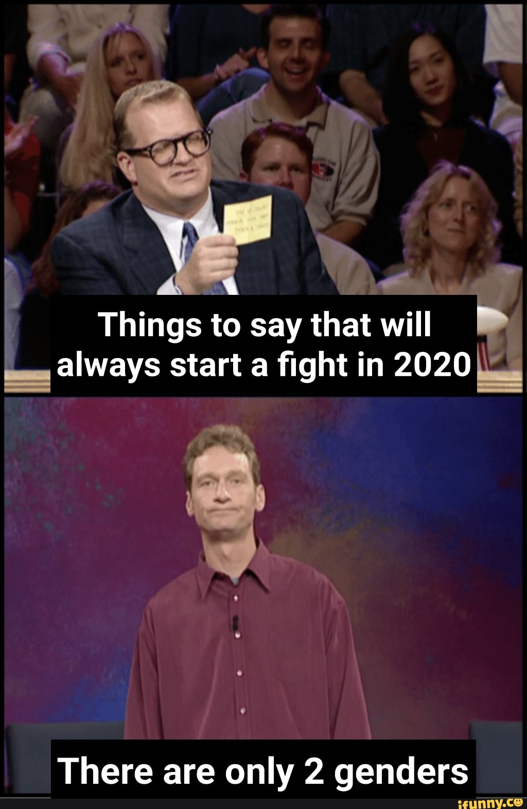 Things to say that
bem
always start a fight in 2020 pus
There are only 2 genders