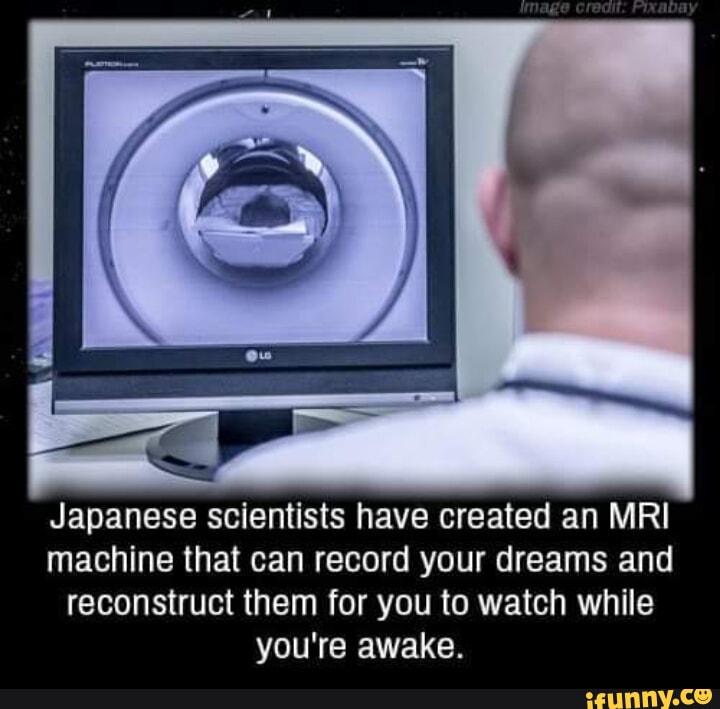 Japanese Mri Machine That Can Record Dreams Japanese scientists have created an MRI machine that can record your