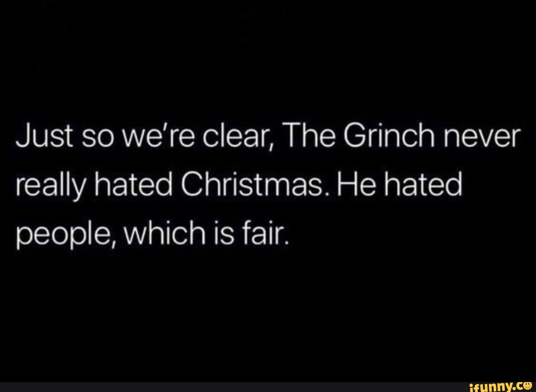 Just so we’re Clear, The Grinch never really hated Christmas. He hated ...