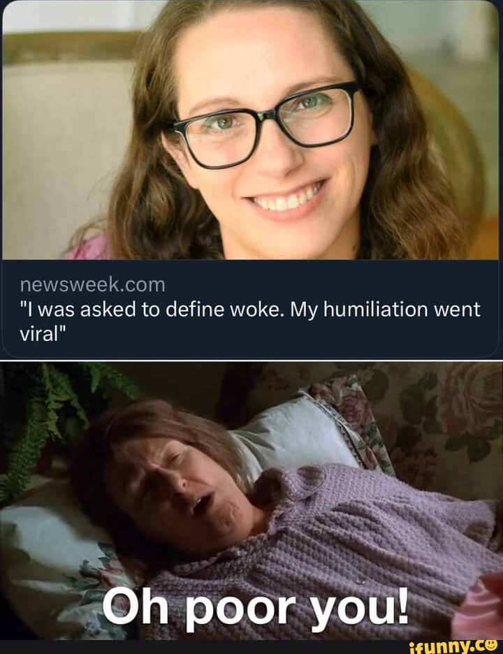 Was Asked To Define Woke My Humiliation Went Viral Oh Poor You Ifunny 