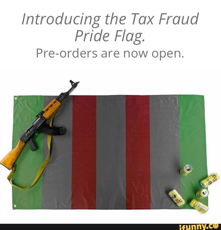 Introducing the Tax Fraud Pride Flag. Preorders are now open. iFunny